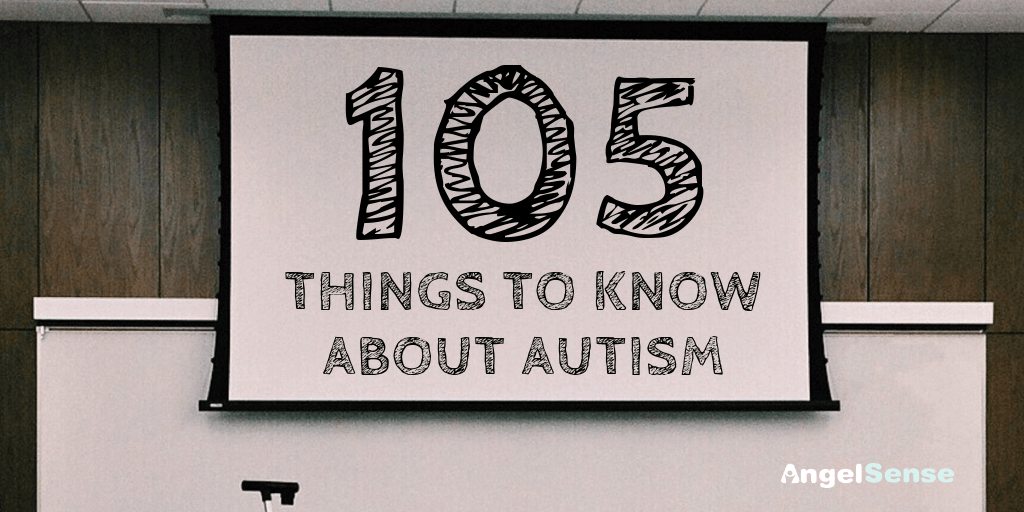 105 Things To Know About Autism AngelSense 105 things to know about autism angelsense